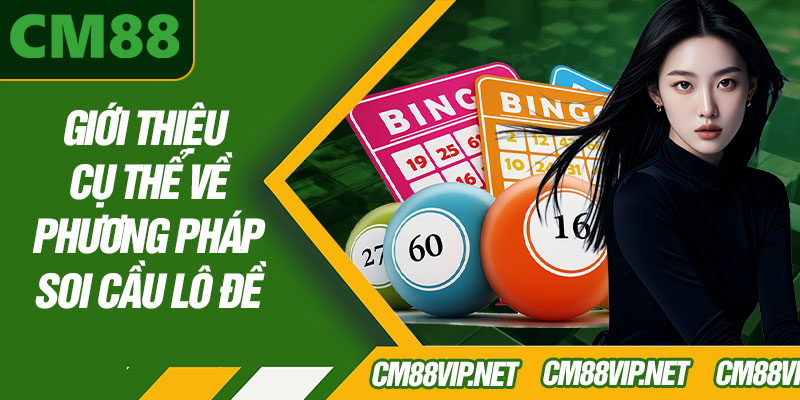 Giới Thiệu Cụ Thể Về Phương Pháp Soi Cầu Lô Đề