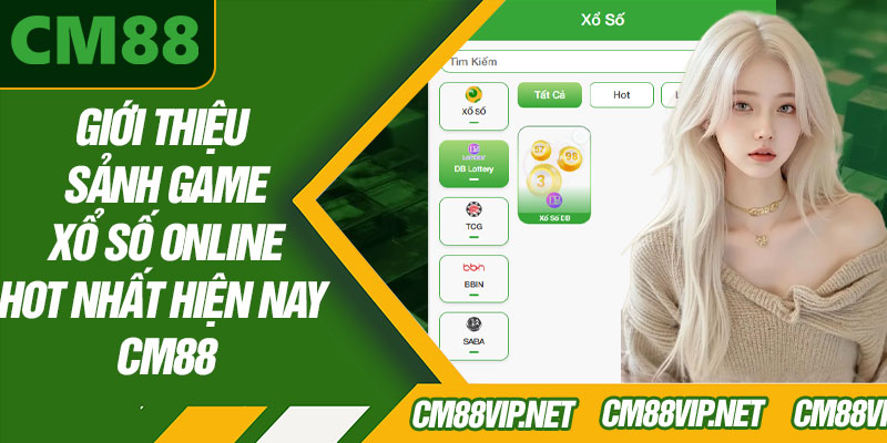 Giới Thiệu Sảnh Game Xổ Số Online Hot Nhất Hiện Nay CM88