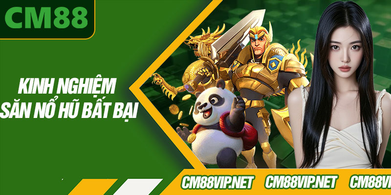 Kinh Nghiệm Săn Nổ Hũ Bất Bại