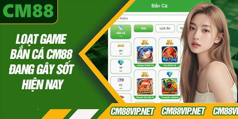Loạt Game Bắn Cá CM88 Đang Gây Sốt Hiện Nay