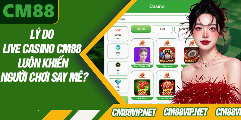 Lý Do Live Casino CM88 Luôn Khiến Người Chơi Say Mê?