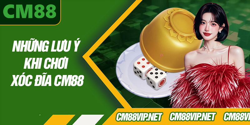 Những Lưu Ý Khi Chơi Xóc Đĩa CM88